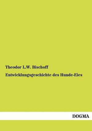 Entwicklungsgeschichte des Hunde-Eies de Theodor L. W. Bischoff