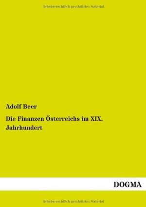 Die Finanzen Österreichs im XIX. Jahrhundert de Adolf Beer