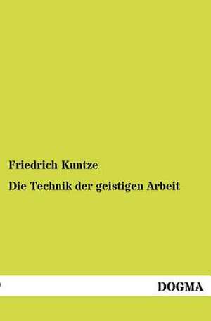 Die Technik der geistigen Arbeit de Friedrich Kuntze