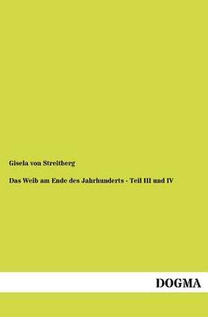 Das Weib am Ende des Jahrhunderts - Teil III und IV de Gisela Von Streitberg