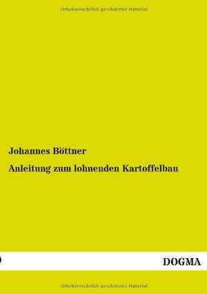 Anleitung zum lohnenden Kartoffelbau de Johannes Böttner