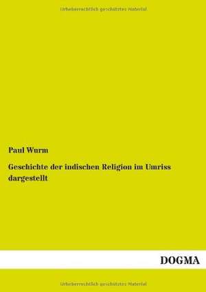 Geschichte der indischen Religion im Umriss dargestellt de Paul Wurm