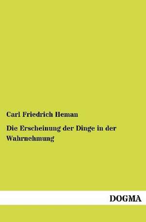 Die Erscheinung der Dinge in der Wahrnehmung de Carl Friedrich Heman