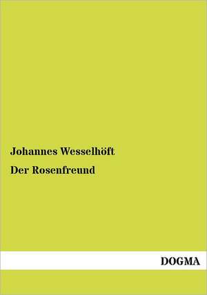 Der Rosenfreund de Johannes Wesselhöft