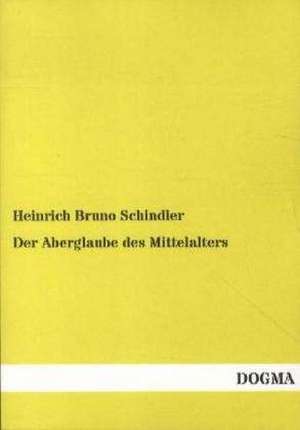 Der Aberglaube des Mittelalters de Heinrich Bruno Schindler