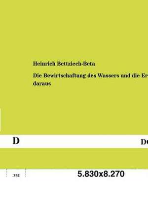 Die Bewirtschaftung des Wassers und die Ernten daraus de Heinrich Bettziech-Beta