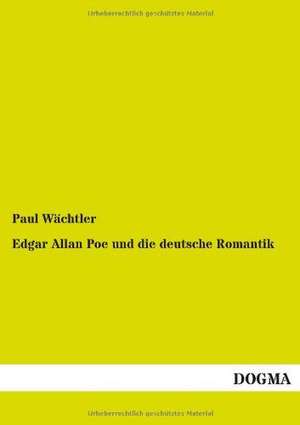 Edgar Allan Poe und die deutsche Romantik de Paul Wächtler