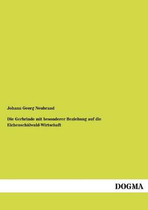 Die Gerbrinde mit besonderer Beziehung auf die Eichenschälwald-Wirtschaft de Johann Georg Neubrand