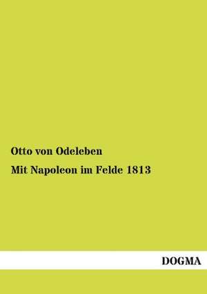 Mit Napoleon im Felde 1813 de Otto Von Odeleben