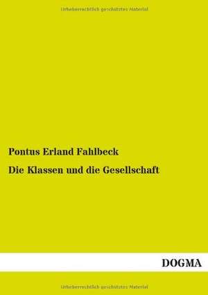 Die Klassen und die Gesellschaft de Pontus Erland Fahlbeck