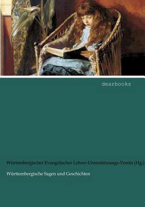 Württembergische Sagen und Geschichten de Württenbergischer Evangelischer Lehrer-Unterstützungs-Verein (Hg. )