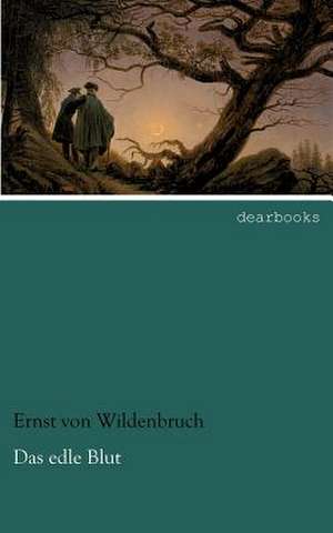 Das edle Blut de Ernst von Wildenbruch