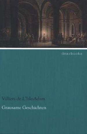 Grausame Geschichten de Villiers de L¿Isle-Adam