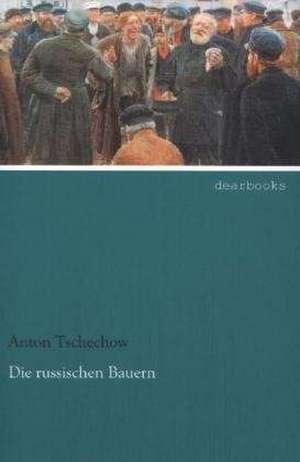 Die russischen Bauern de Anton Tschechow