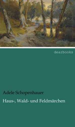 Haus-, Wald- und Feldmärchen de Adele Schopenhauer