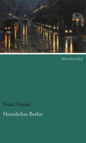 Heimliches Berlin de Franz Hessel