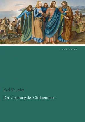 Der Ursprung des Christentums de Karl Kautsky