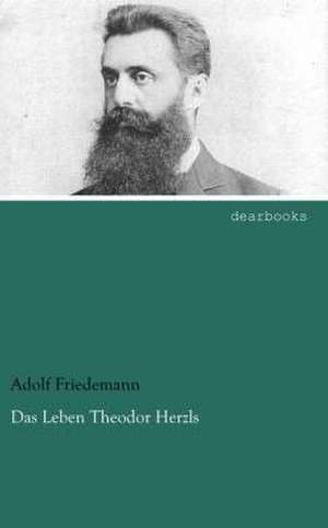 Das Leben Theodor Herzls de Adolf Friedemann