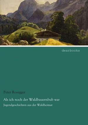 Als ich noch der Waldbauernbub war de Peter Rosegger