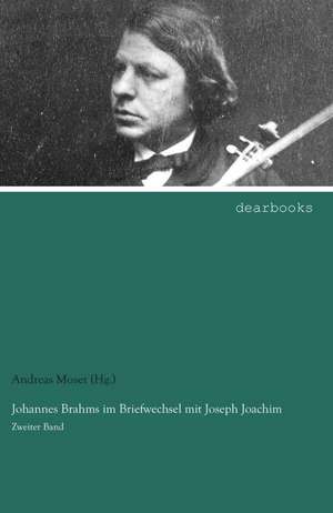 Johannes Brahms im Briefwechsel mit Joseph Joachim de Andreas Moser (Hg.