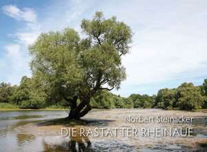 Die Rastatter Rheinaue - eine badische Wildnis de Norbert Steinacker