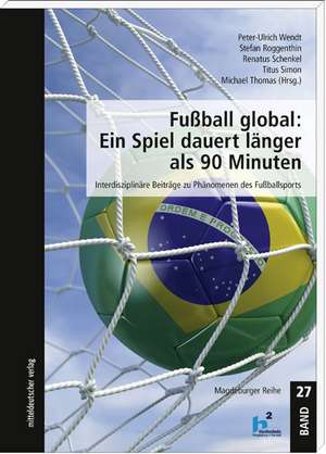 Fußball global: Ein Spiel dauert länger als 90 Minuten de Peter-Ulrich Wendt