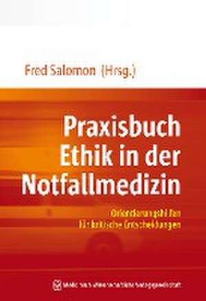 Praxisbuch Ethik in der Notfallmedizin de Fred Salomon