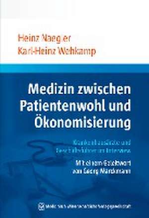 Medizin zwischen Patientenwohl und Ökonomisierung de Heinz Naegler