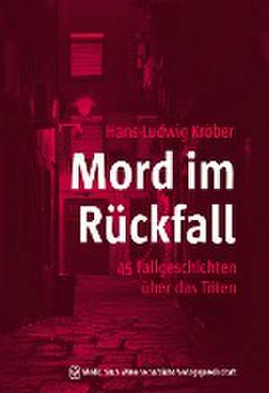 Mord im Rückfall de Hans-Ludwig Kröber