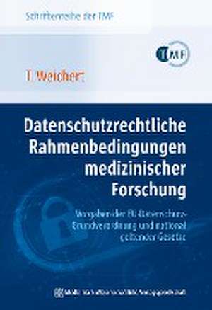 Datenschutzrechtliche Rahmenbedingungen medizinischer Forschung - Vorgaben der EU-Datenschutz-Grundverordnung und national geltender Gesetze de Thilo Weichert