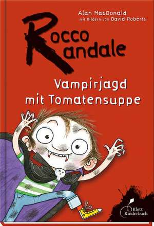 Rocco Randale 10. Vampirjagd mit Tomatensuppe de Alan Macdonald