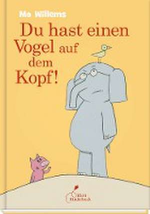 Du hast einen Vogel auf dem Kopf! de Mo Willems