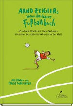 Arnd Zeiglers wunderbares Fußballbuch de Arnd Zeigler