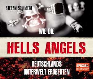 Wie die Hells Angels Deutschlands Unterwelt eroberten de Stefan Schubert