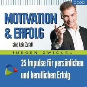 Motivation und Erfolg sind kein Zufall de Jürgen Zwickel