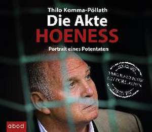 Die Akte Hoeneß de Thilo Komma-Pöllath