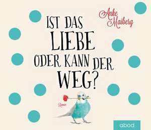 Ist das Liebe oder kann der weg? de Anke Maiberg
