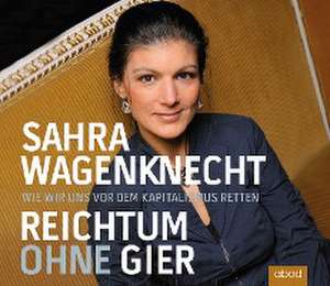 Reichtum ohne Gier de Sahra Wagenknecht