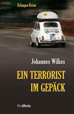 Ein Terrorist im Gepäck de Johannes Wilkes