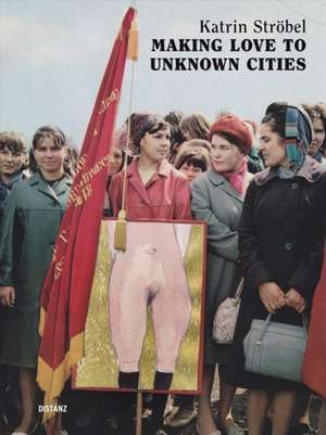 Making Love to Unknown Cities de Dorit Schafer