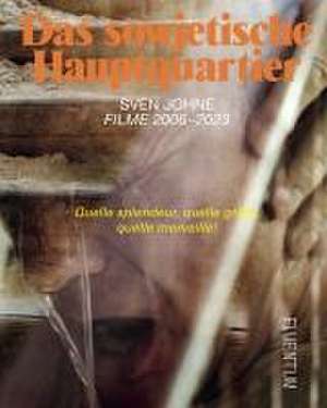 Das sowjetische Hauptquartier. Filme 2006-2023 de Sven Johne