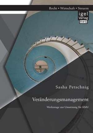 Veranderungsmanagement: Werkzeuge Zur Umsetzung Fur Kmu de Sasha Petschnig