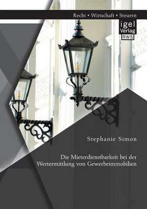 Die Mieterdienstbarkeit Bei Der Wertermittlung Von Gewerbeimmobilien: Ist Die Technische Arbeitnehmeruberwachung Rechtlich Zulassig Und Wirtschaftlich Begrundbar? de Stephanie Simon