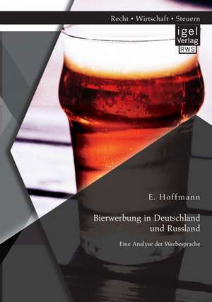 Bierwerbung in Deutschland Und Russland: Eine Analyse Der Werbesprache de Hoffmann E.