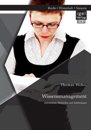 Wissensmanagement: Instrumente, Methoden Und Erfahrungen de Thomas Weber