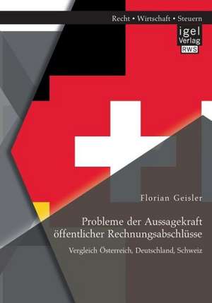 Probleme Der Aussagekraft Offentlicher Rechnungsabschlusse: Vergleich Osterreich de Florian Geisler