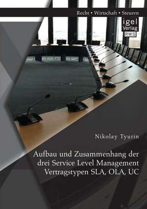 Aufbau Und Zusammenhang Der Drei Service Level Management Vertragstypen Sla, Ola, Uc: Eine Betrachtung Des Produktionsstandorts Russland de Nikolay Tyurin