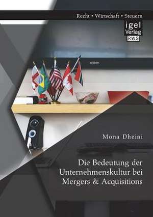 Die Bedeutung Der Unternehmenskultur Bei Mergers & Acquisitions: Ist Ein Bewahrtes Geschaftsmodell Endgultig Gescheitert de Mona Dheini