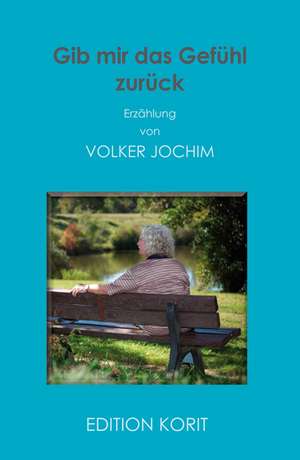 Gib mir das Gefühl zurück de Volker Jochim