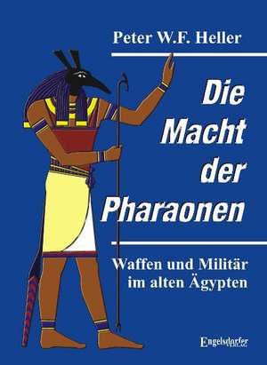 Die Macht der Pharaonen de Peter W. F. Heller